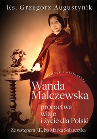 Wanda Malczewska: proroctwa, wizje i życie dla Polski - Grzegorz Augustynik - ebook