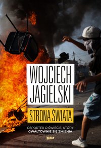 Strona świata. Reporter o świecie, który gwałtownie się zmienia - Wojciech Jagielski - ebook
