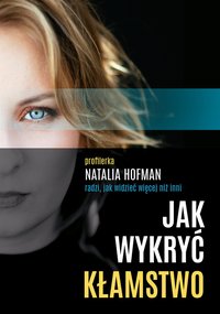 Jak wykryć kłamstwo. Profilerka Natalia Hofman radzi, jak widzieć więcej niż inni - Natalia Hofman - ebook