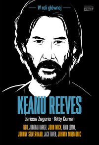 Keanu Reeves. W roli głównej - Larissa Zageris - ebook