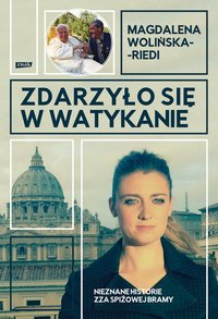 Zdarzyło się w Watykanie. Nieznane historie zza Spiżowej Bramy - Magdalena Wolińska-Riedi - ebook