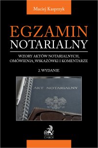 Egzamin notarialny 2022. Wzory aktów notarialnych omówienia wskazówki i komentarze - Maciej Kasprzyk - ebook