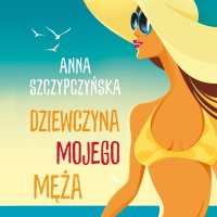 Dziewczyna mojego męża - A. Szczypczyńska - audiobook