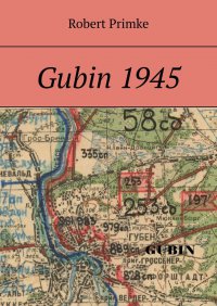 Gubin 1945 - Robert Primke - ebook