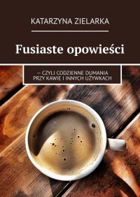 Fusiaste opowieści - Katarzyna Zielarka - ebook