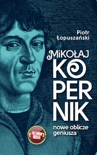 Mikołaj Kopernik. Nowe oblicze geniusza - Piotr Łopuszański - ebook