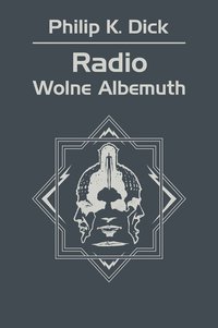 Radio Wolne Albemuth - Philip K. Dick - ebook