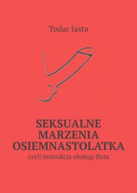 Seksualne marzenia osiemnastolatka - Todar Jasta - ebook