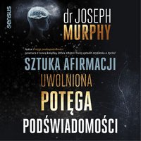 Sztuka afirmacji. Uwolniona potęga podświadomości - Joseph Murphy - audiobook