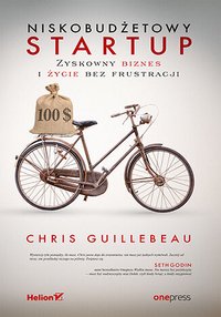 Niskobudżetowy startup. Zyskowny biznes i życie bez frustracji - Chris Guillebeau - ebook