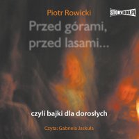 Przed górami, przed lasami... czyli bajki dla dorosłych - Piotr Rowicki - audiobook