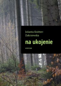 wiersze na ukojenie - Jolanta Knitter-Zakrzewska - ebook