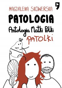 Patologia, Antologia Matki Polki Patolki - Magdalena Skowerska - ebook