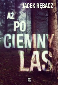 Aż po ciemny las - Jacek Rębacz - ebook