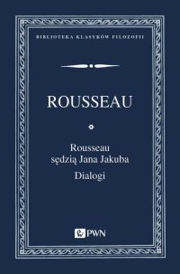 Rousseau sędzią Jana Jakuba. Dialogi - Jan Jakub Rousseau - ebook