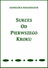 Sukces od pierwszego kroku - Agnieszka Białomazur - ebook