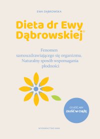 Dieta dr Ewy Dąbrowskiej®. Fenomen samouzdrawiającego się organizmu. Naturalny sposób wspomagania płodności - dr Ewa Dąbrowska - ebook