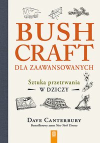 Bushcraft dla zaawansowanych. Sztuka przetrwania w dziczy - Dave Canterbury - ebook