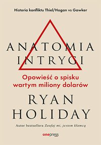 Anatomia intrygi. Opowieść o spisku wartym miliony dolarów - Ryan Holiday - ebook