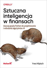 Sztuczna inteligencja w finansach. Używaj języka Python do projektowania i wdrażania algorytmów AI - Yves Hilpisch - ebook