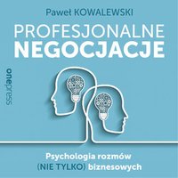 Profesjonalne negocjacje. Psychologia rozmów (nie tylko) biznesowych - Paweł Kowalewski - audiobook