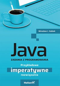 Java. Zadania z programowania. Przykładowe imperatywne rozwiązania - Mirosław J. Kubiak - ebook