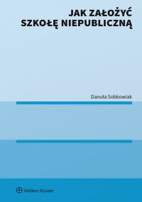 Jak założyć szkołę niepubliczną - Danuta Sobkowiak - ebook