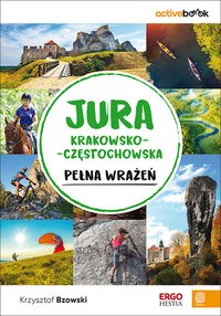 Jura Krakowsko-Częstochowska pełna wrażeń. ActiveBook. Wydanie 1 - Krzysztof Bzowski - ebook
