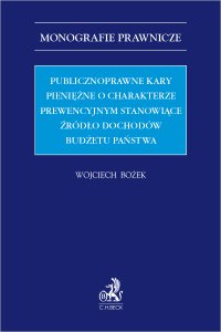 Publicznoprawne kary pieniężne o charakterze prewencyjnym stanowiące źródło dochodów budżetu państwa - Wojciech Bożek - ebook
