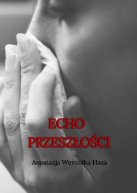 Echo przeszłości - Anastazja Haza - ebook