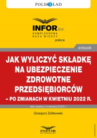 Jak wyliczyć składkę na ubezpieczenie zdrowotne przedsiębiorców – po zmianach w kwietniu 2022 r. - Grzegorz Ziółkowski - ebook