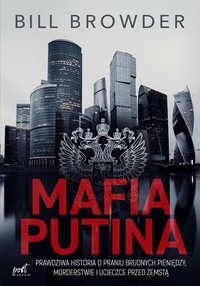 Mafia Putina Prawdziwa historia o praniu brudnych pieniędzy, morderstwie i ucieczce przed zemstą - Bill Browder - ebook