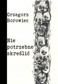 Niepotrzebne skreślić - Grzegorz Borowiec - ebook