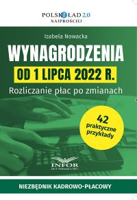 Wynagrodzenia od 1 lipca 2022 r. Rozliczanie płac po zmianach - Izabela Nowacka - ebook