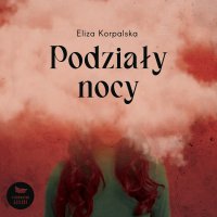 Podziały nocy - Eliza Korpalska - audiobook
