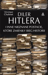 Diler Hitlera i inne nieznane postacie, które zmieniły bieg historii - Véronique Chalmet - ebook