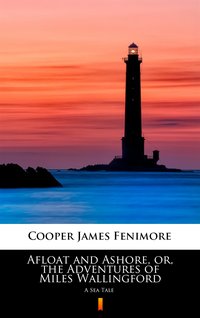 Afloat and Ashore, or, the Adventures of Miles Wallingford - James Fenimore Cooper - ebook