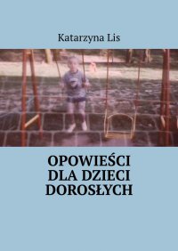 Opowieści dla dzieci dorosłych - Katarzyna Lis - ebook