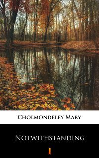 Notwithstanding - Mary Cholmondeley - ebook