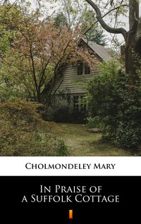 In Praise of a Suffolk Cottage - Mary Cholmondeley - ebook