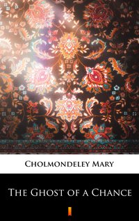 The Ghost of a Chance - Mary Cholmondeley - ebook