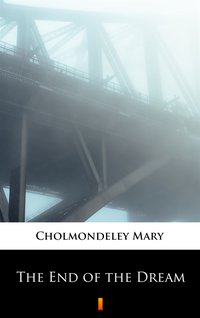 The End of the Dream - Mary Cholmondeley - ebook
