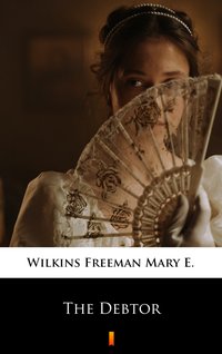The Debtor - Mary E. Wilkins Freeman - ebook