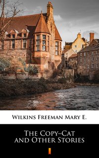 The Copy–Cat and Other Stories - Mary E. Wilkins Freeman - ebook