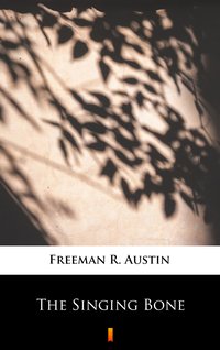 The Singing Bone - R. Austin Freeman - ebook
