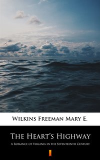 The Heart’s Highway - Mary E. Wilkins Freeman - ebook