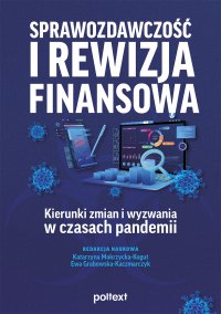 Sprawozdawczość i rewizja finansowa. Kierunki zmian i wyzwania w czasach pandemii - Katarzyna Mokrzycka-Kogut - ebook