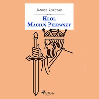 Król Maciuś Pierwszy - Janusz Korczak - audiobook