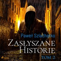 Zasłyszane historie. Tom 2 - Paweł Szlachetko - audiobook