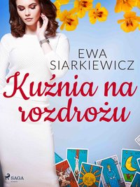 Kuźnia na rozdrożu - Ewa Siarkiewicz - ebook